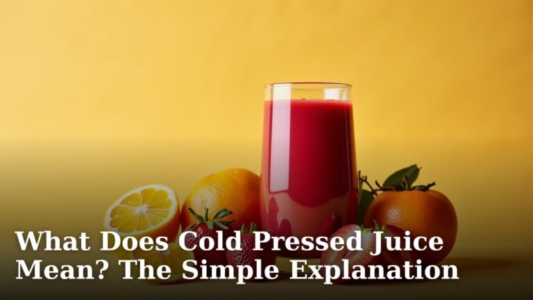 What Does Cold Pressed Juice Mean? The Simple Explanation